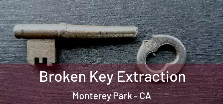  Broken Key Extraction Monterey Park - CA