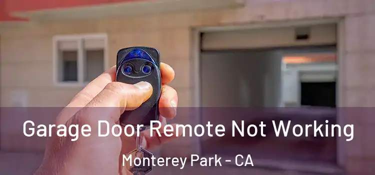  Garage Door Remote Not Working Monterey Park - CA