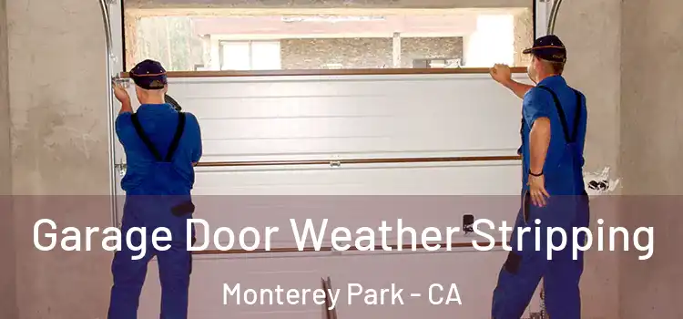  Garage Door Weather Stripping Monterey Park - CA