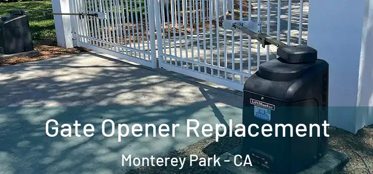  Gate Opener Replacement Monterey Park - CA